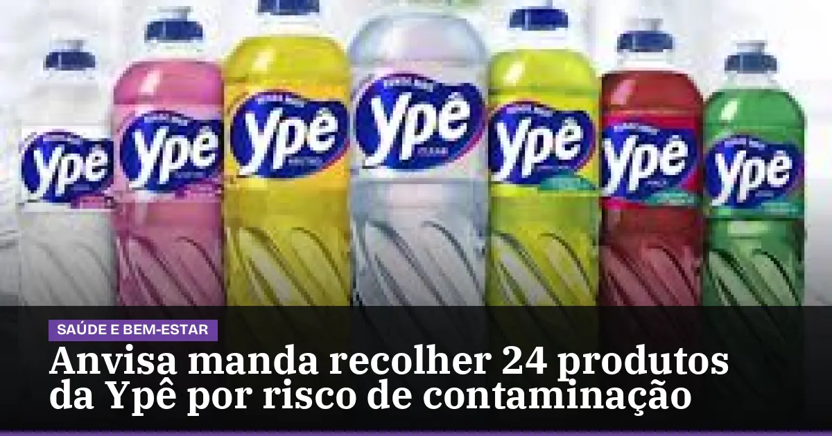 Anvisa manda recolher 24 produtos da Ypê por risco de contaminação