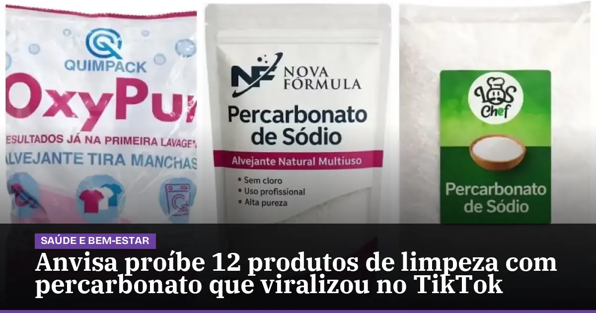Anvisa proíbe 12 produtos de limpeza com percarbonato que viralizou no TikTok