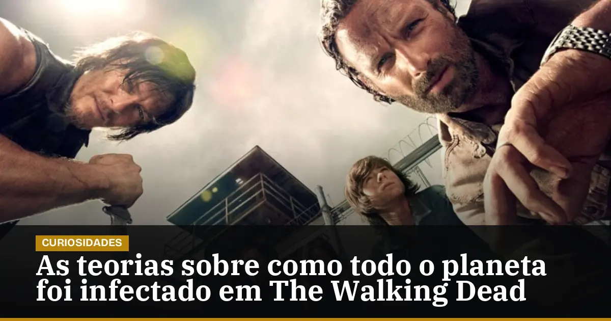 As teorias sobre como todo o planeta foi infectado em The Walking Dead