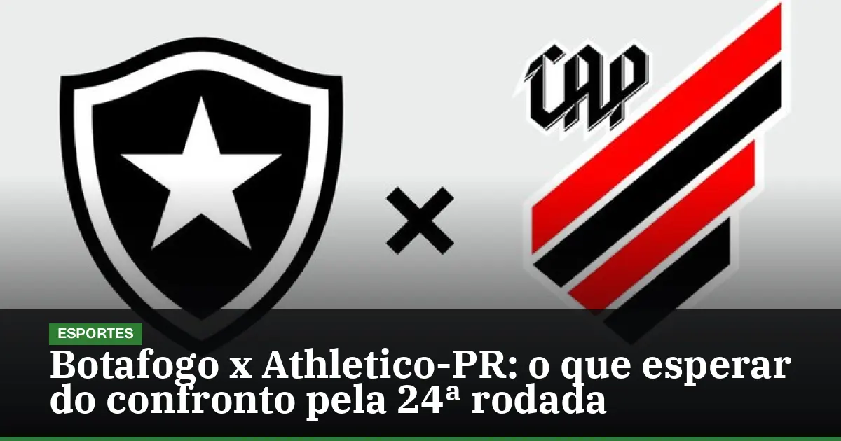 Botafogo x Athletico-PR: o que esperar do confronto pela 24ª rodada