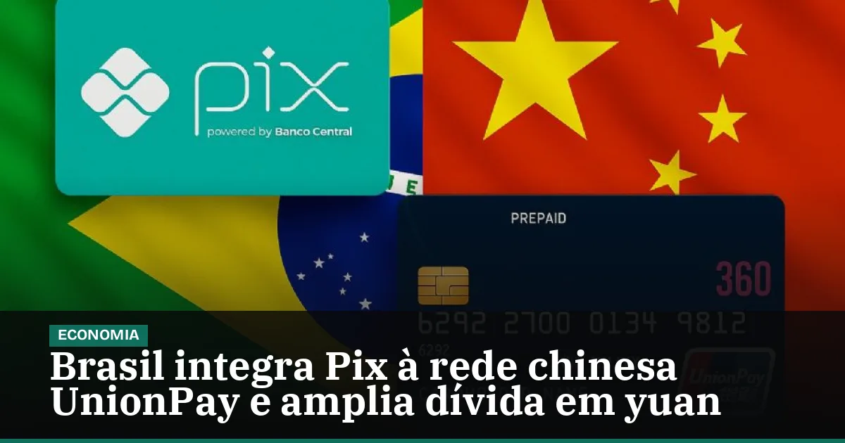 Brasil integra Pix à rede chinesa UnionPay e amplia dívida em yuan