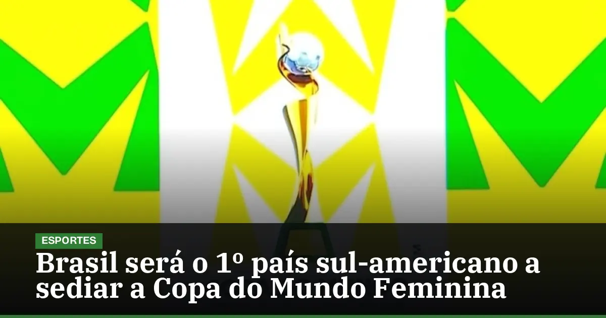 Brasil será o 1º país sul-americano a sediar a Copa do Mundo Feminina