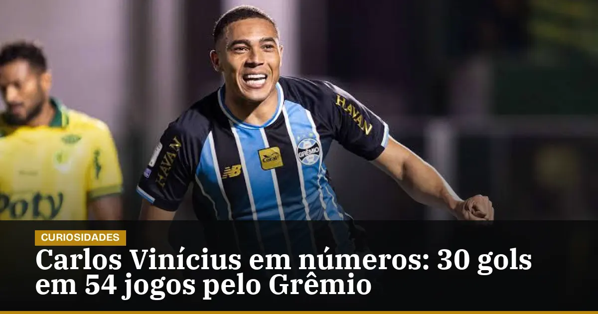 Carlos Vinícius em números: 30 gols em 54 jogos pelo Grêmio