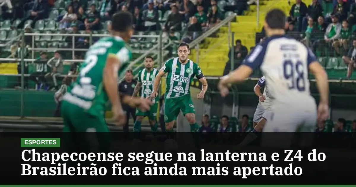 Chapecoense segue na lanterna e Z4 do Brasileirão fica ainda mais apertado