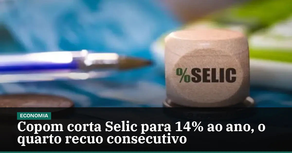 Copom corta Selic para 14% ao ano, o quarto recuo consecutivo