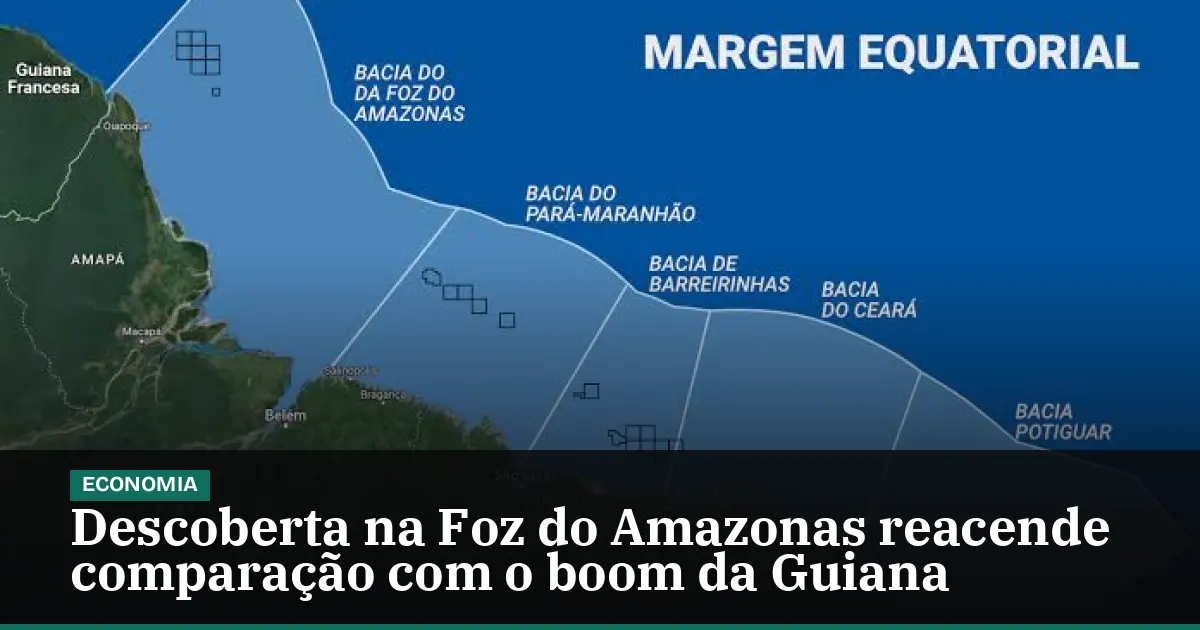 Descoberta na Foz do Amazonas reacende comparação com o boom da Guiana