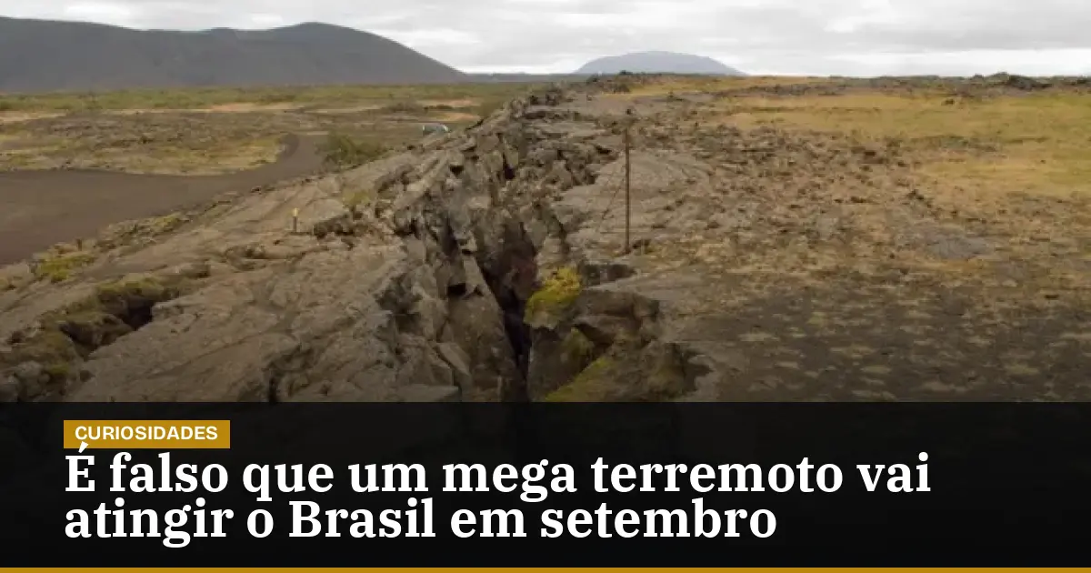 É falso que um mega terremoto vai atingir o Brasil em setembro