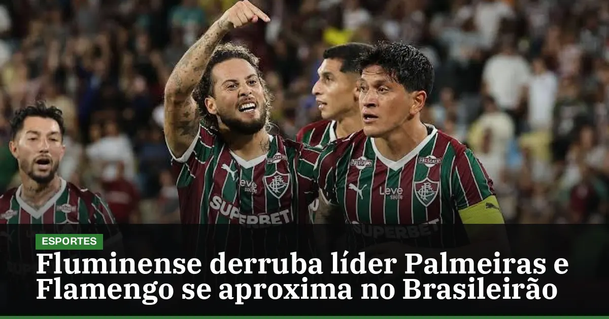 Fluminense derruba líder Palmeiras e Flamengo se aproxima no Brasileirão