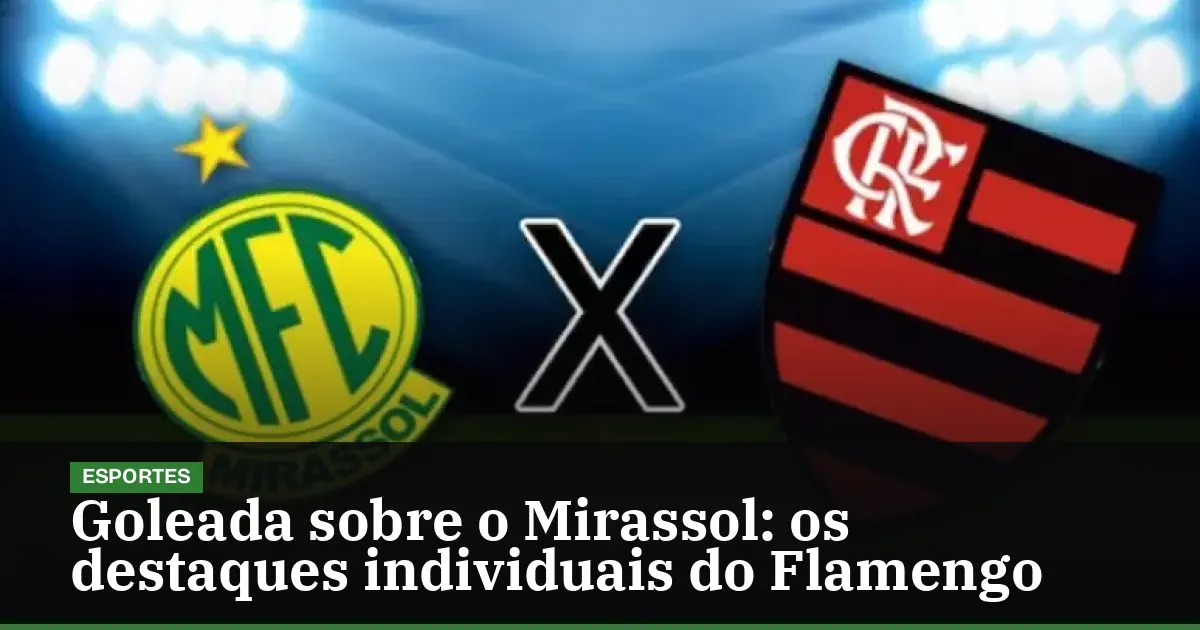 Goleada sobre o Mirassol: os destaques individuais do Flamengo