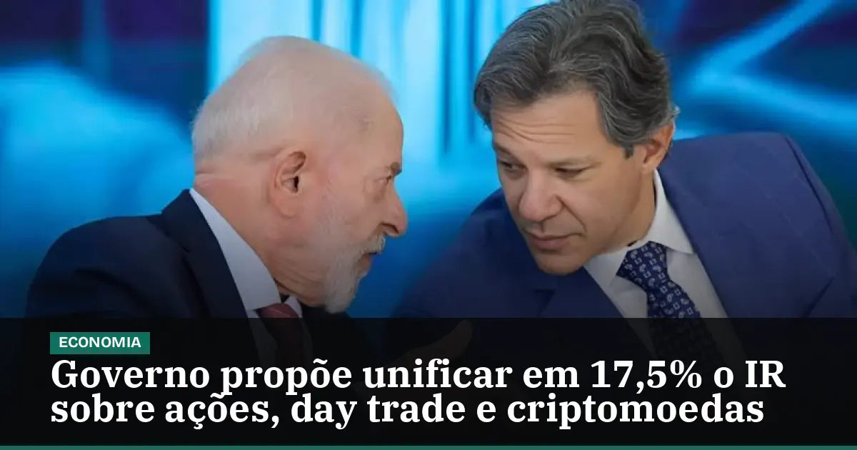 Governo propõe unificar em 17,5% o IR sobre ações, day trade e criptomoedas