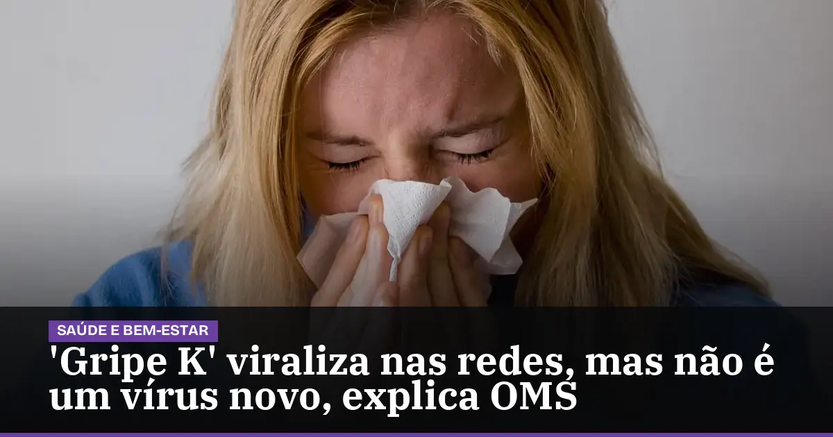 'Gripe K' viraliza nas redes, mas não é um vírus novo, explica OMS