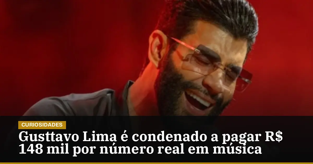 Gusttavo Lima é condenado a pagar R$ 148 mil por número real em música