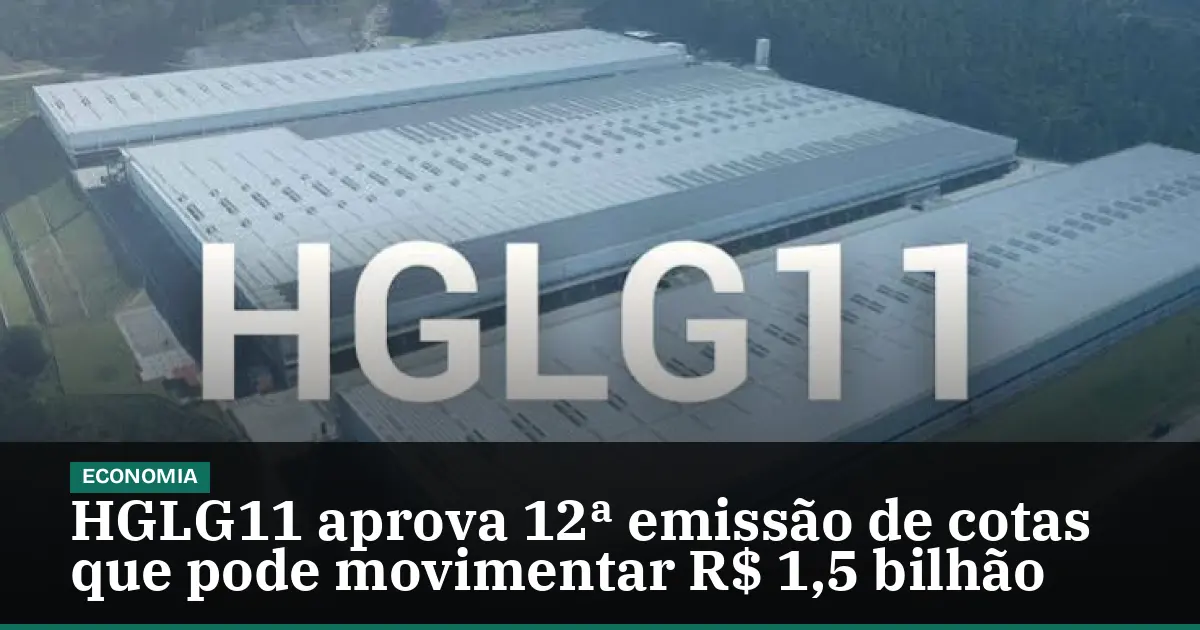 HGLG11 aprova 12ª emissão de cotas que pode movimentar R$ 1,5 bilhão