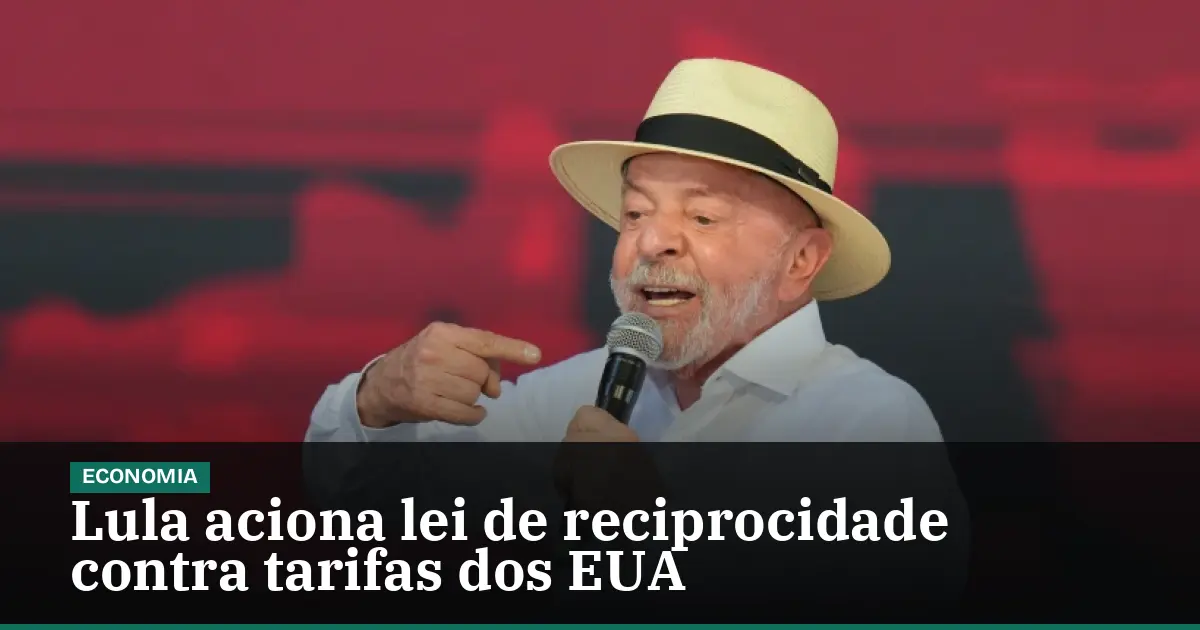 Lula aciona lei de reciprocidade contra tarifas dos EUA