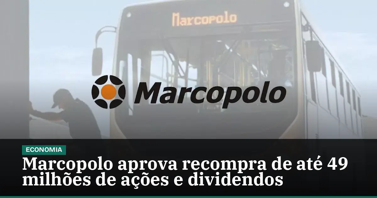 Marcopolo aprova recompra de até 49 milhões de ações e dividendos
