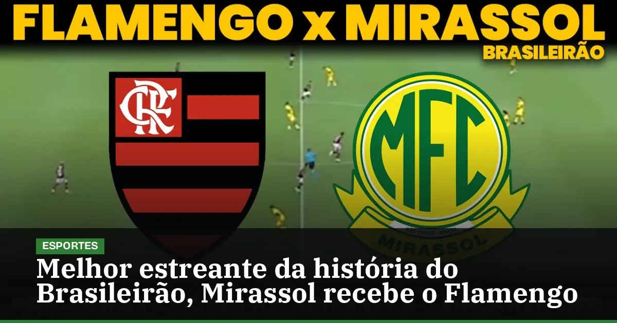 Melhor estreante da história do Brasileirão, Mirassol recebe o Flamengo