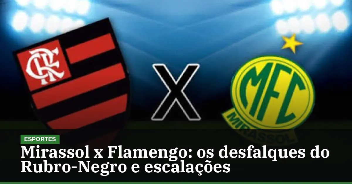 Mirassol x Flamengo: os desfalques do Rubro-Negro e escalações