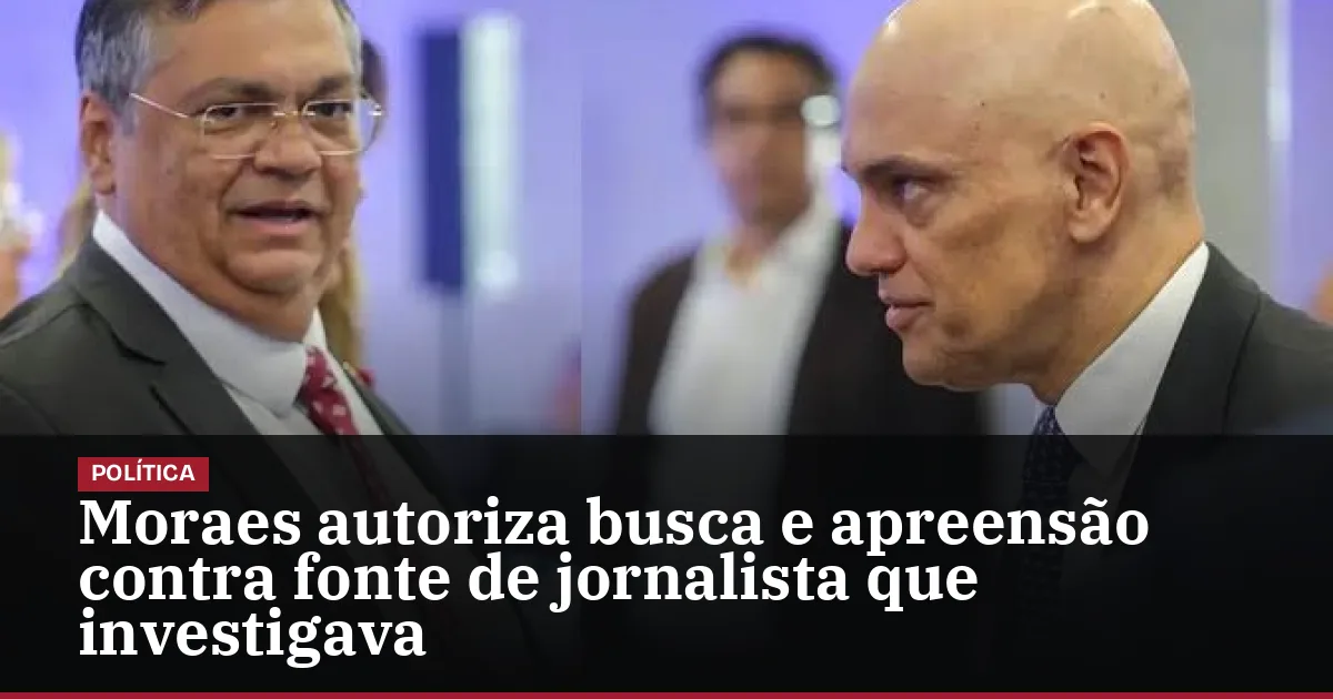 Moraes autoriza busca e apreensão contra fonte de jornalista que investigava Dino