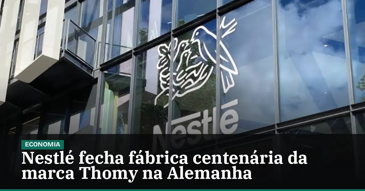 Nestlé fecha fábrica centenária da marca Thomy na Alemanha