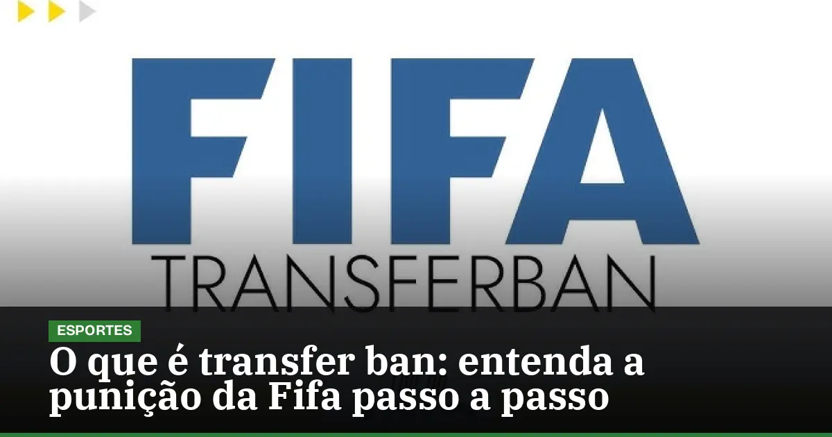 O que é transfer ban: entenda a punição da Fifa passo a passo