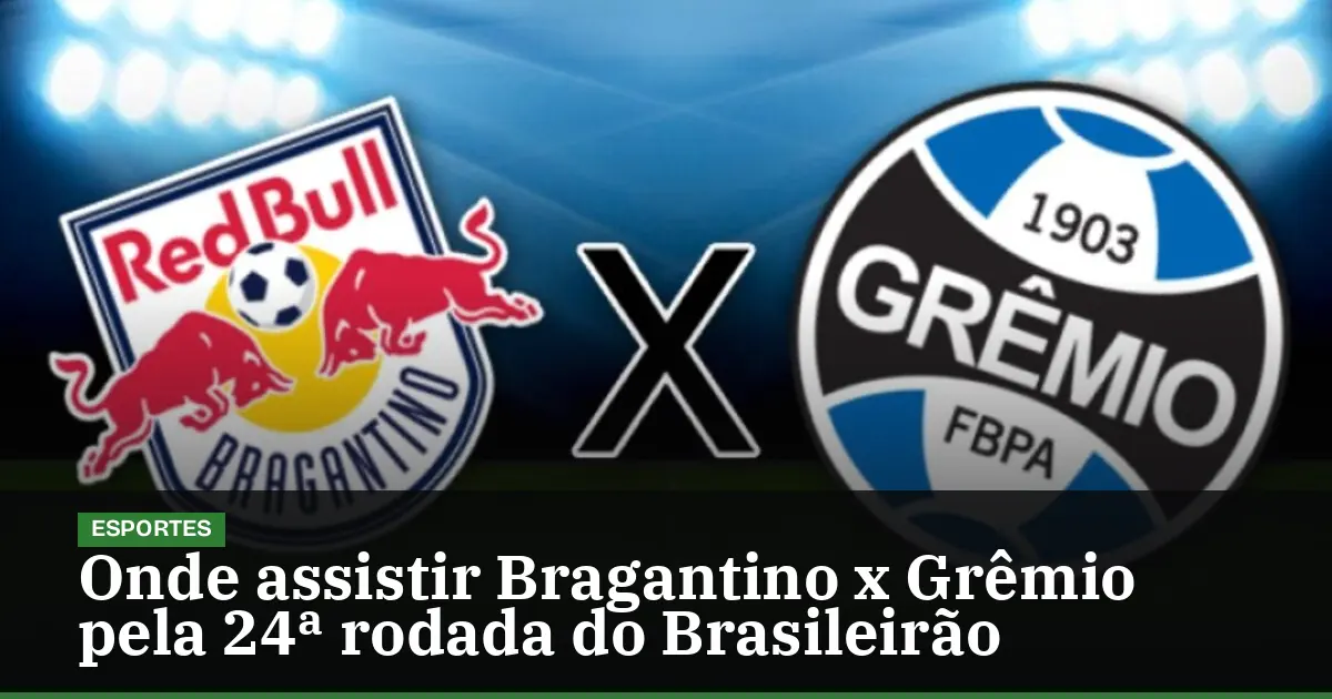 Onde assistir Bragantino x Grêmio pela 24ª rodada do Brasileirão