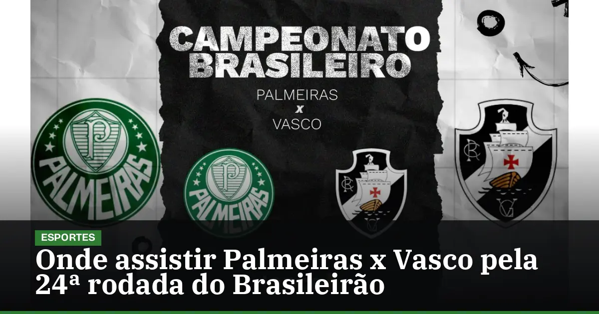 Onde assistir Palmeiras x Vasco pela 24ª rodada do Brasileirão