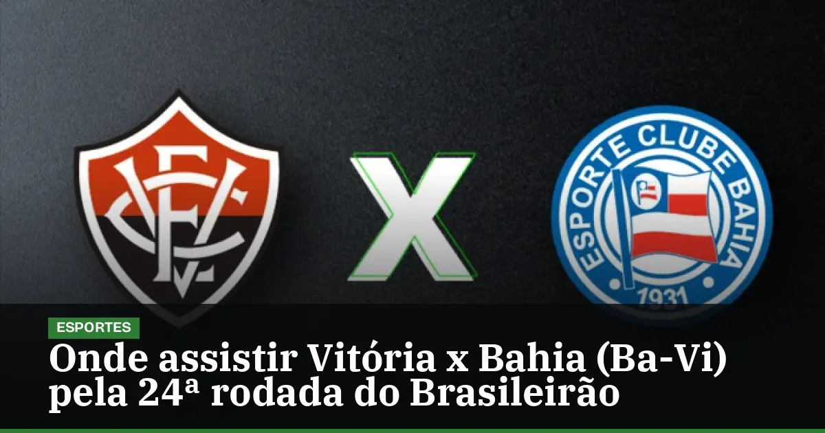 Onde assistir Vitória x Bahia (Ba-Vi) pela 24ª rodada do Brasileirão