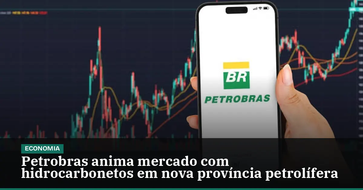 Petrobras anima mercado com hidrocarbonetos em nova província petrolífera