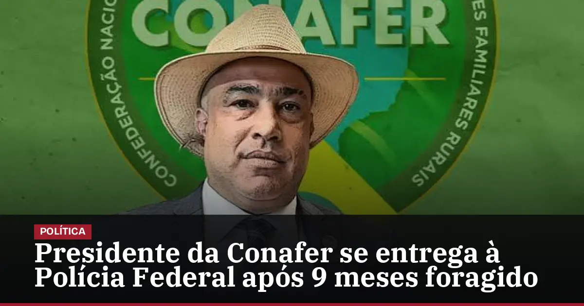 Presidente da Conafer se entrega à Polícia Federal após 9 meses foragido