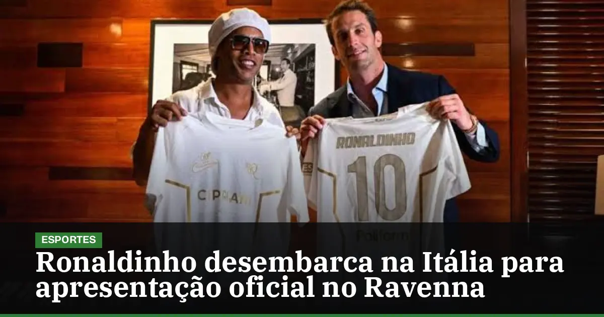 Ronaldinho desembarca na Itália para apresentação oficial no Ravenna