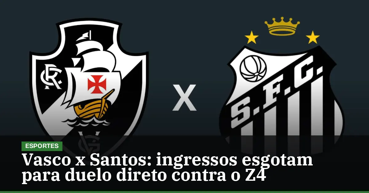 Vasco x Santos: ingressos esgotam para duelo direto contra o Z4